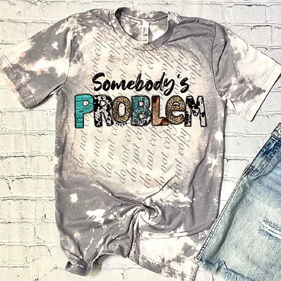 SOMEBODY'S PROBLEM